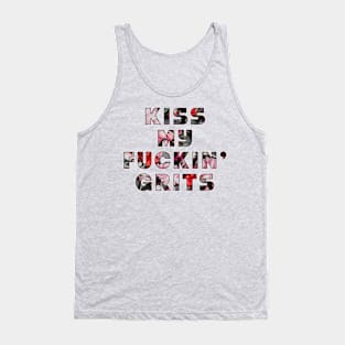 KISS MY FUCKIN' GRITS Tank Top